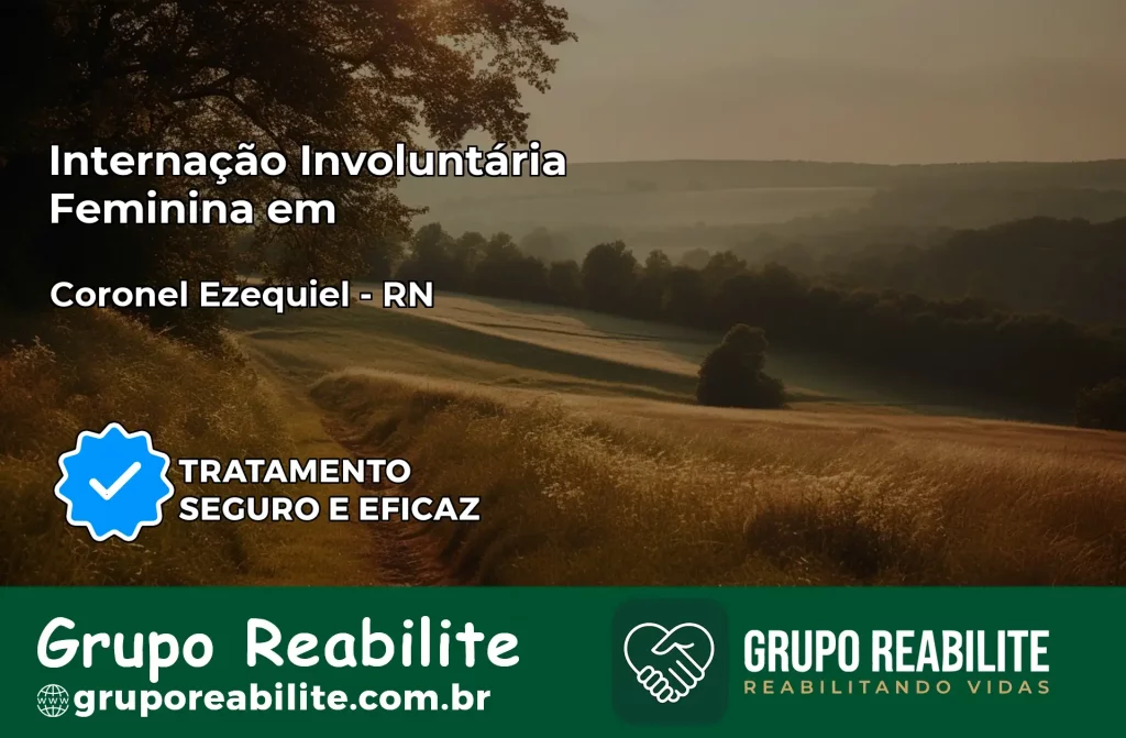 Internação Involuntária Feminina em Coronel Ezequiel: Salve a Vida de Quem Você Ama