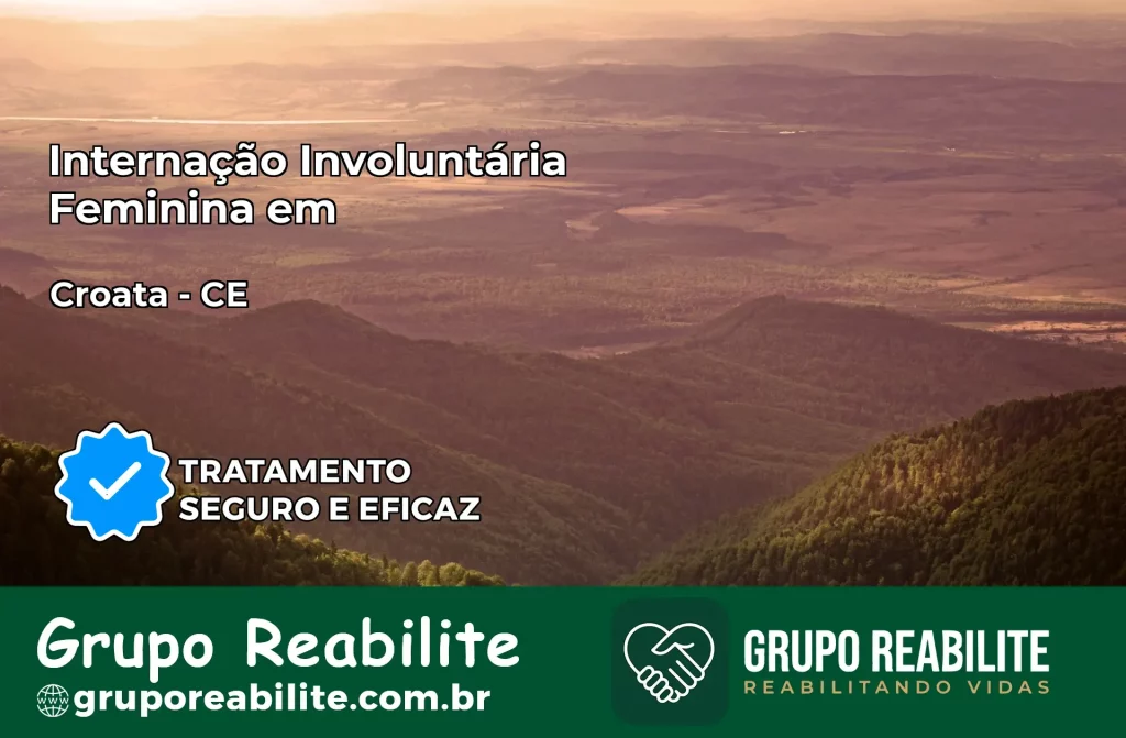 Internação Involuntária Feminina em Croatá: Salve a Vida de Quem Você Ama