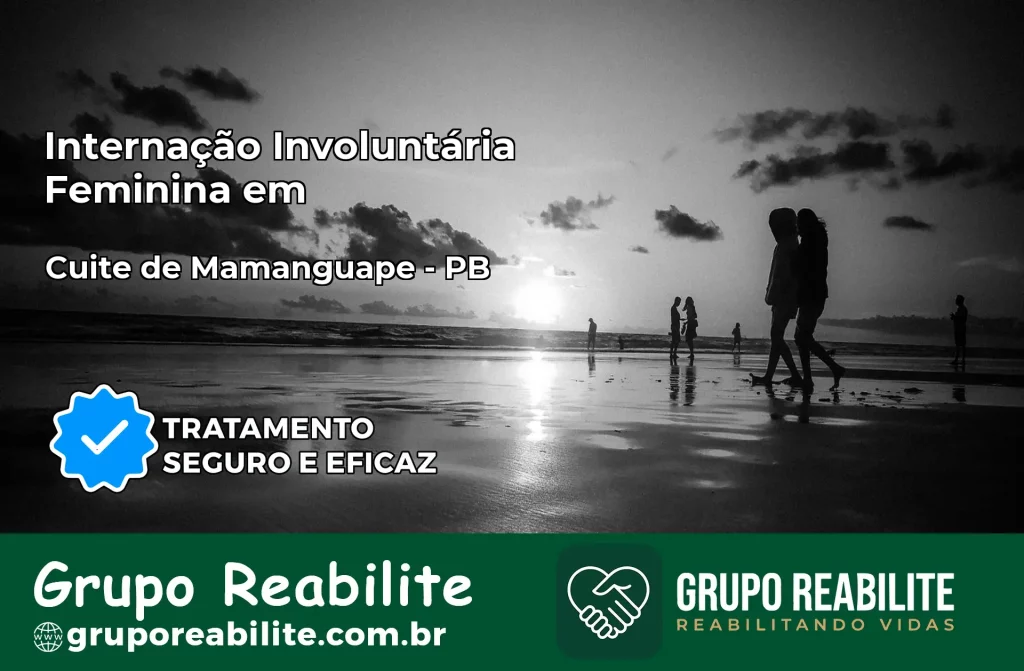 Internação Involuntária Feminina em Cuité de Mamanguape: Salve a Vida de Quem Você Ama