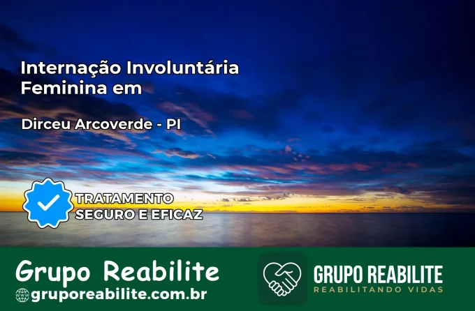 Internação Involuntária Feminina em Dirceu Arcoverde: Salve a Vida de Quem Você Ama