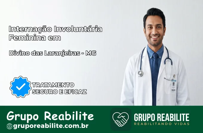 Internação Involuntária Feminina em Divino das Laranjeiras: Salve a Vida de Quem Você Ama
