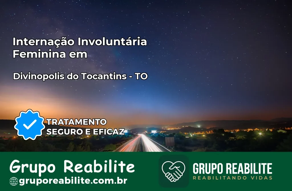 Internação Involuntária Feminina em Divinópolis do Tocantins: Salve a Vida de Quem Você Ama