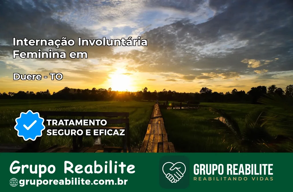 Internação Involuntária Feminina em Dueré: Salve a Vida de Quem Você Ama
