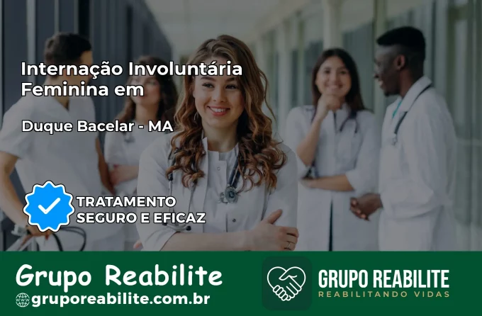 Internação Involuntária Feminina em Duque Bacelar: Salve a Vida de Quem Você Ama