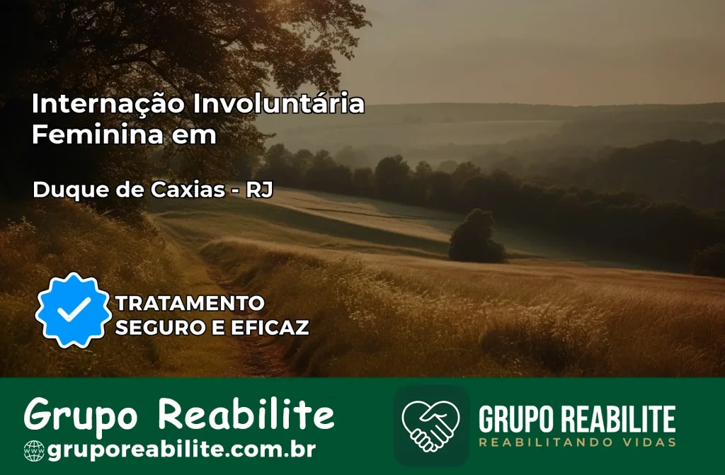 Internação Involuntária Feminina em Duque de Caxias: Salve a Vida de Quem Você Ama