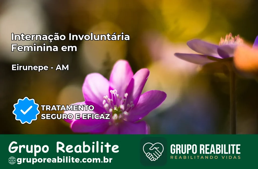 Internação Involuntária Feminina em Eirunepé: Salve a Vida de Quem Você Ama