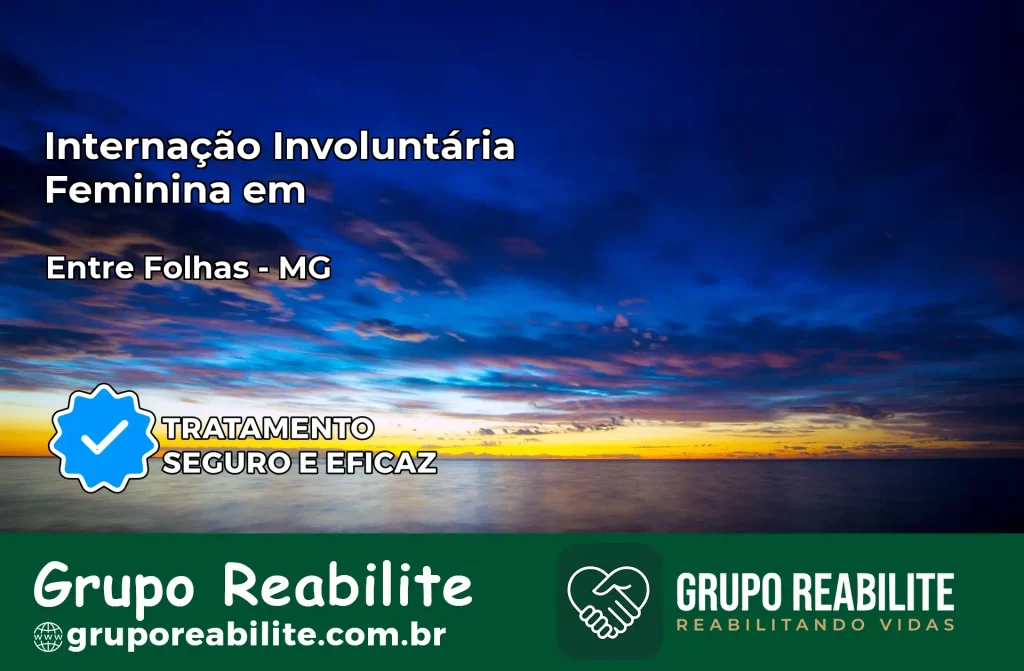 Internação Involuntária Feminina em Entre Folhas: Salve a Vida de Quem Você Ama