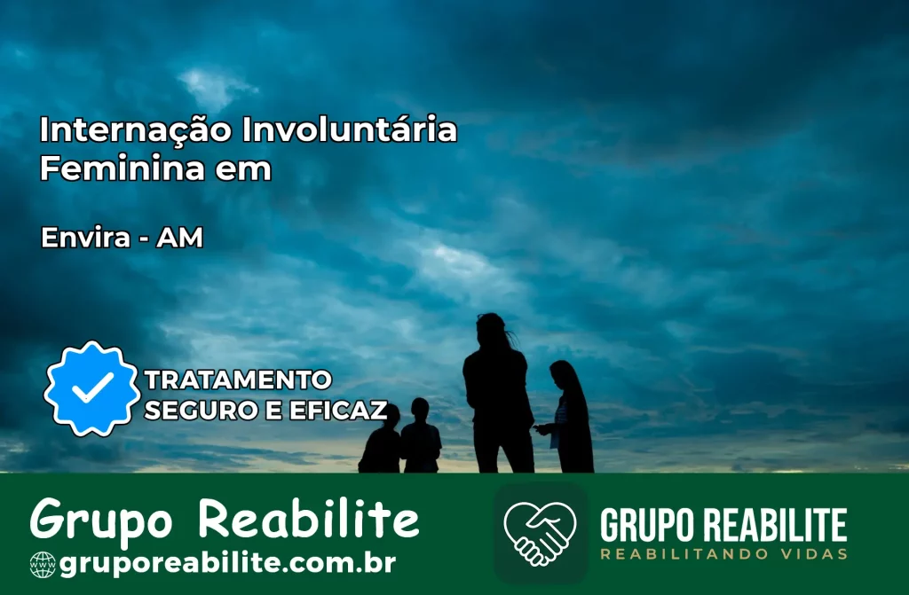 Internação Involuntária Feminina em Envira: Salve a Vida de Quem Você Ama