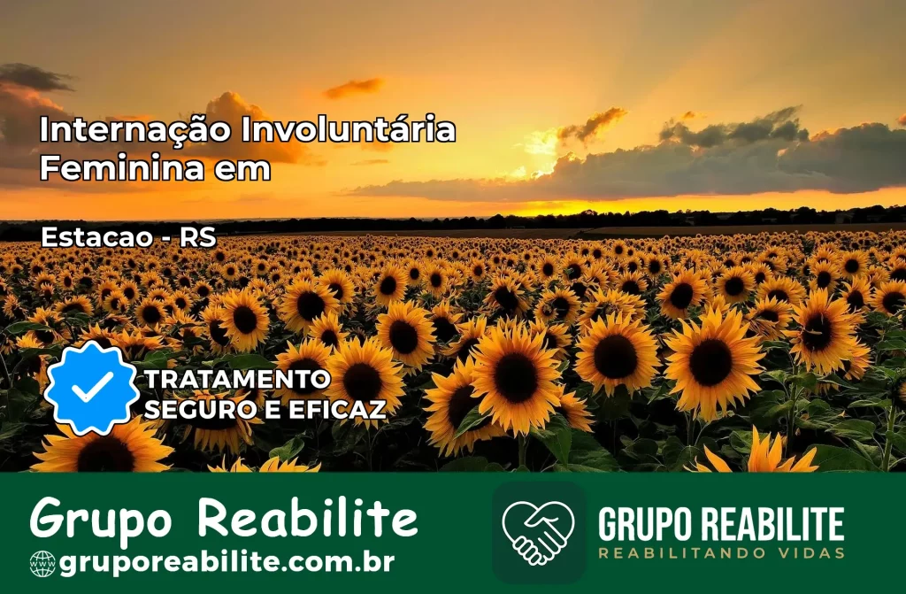 Internação Involuntária Feminina em Estação: Salve a Vida de Quem Você Ama