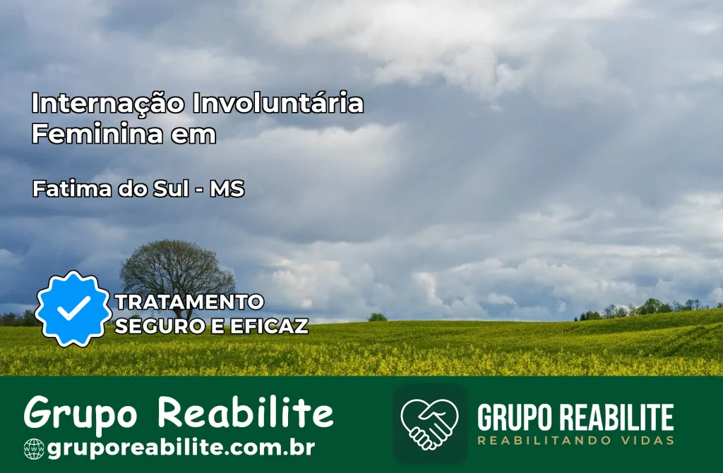 Internação Involuntária Feminina em Fátima do Sul: Salve a Vida de Quem Você Ama