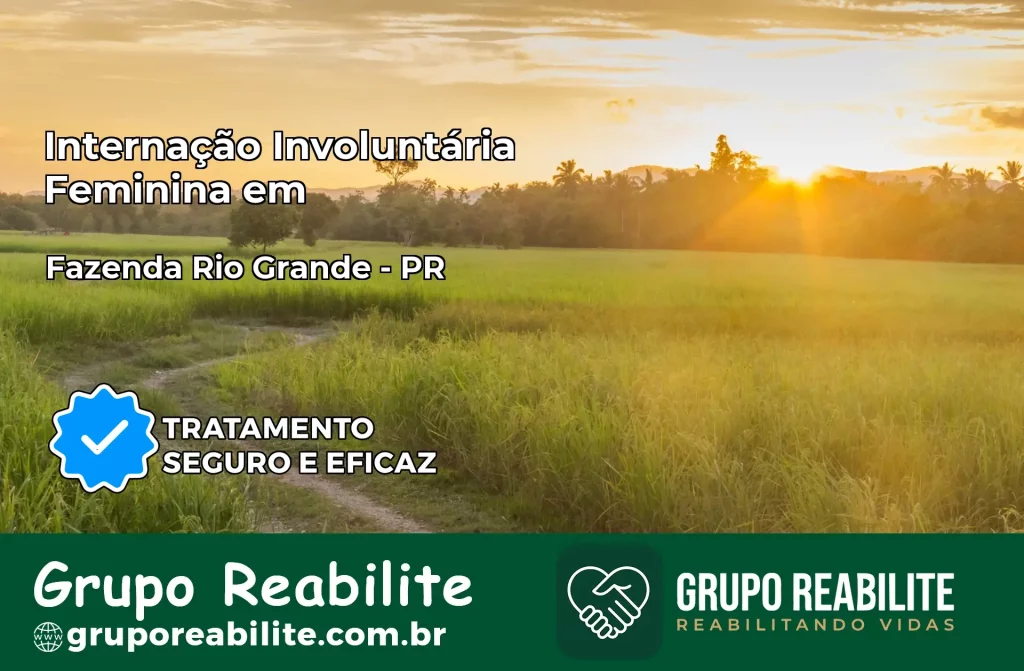 Internação Involuntária Feminina em Fazenda Rio Grande: Salve a Vida de Quem Você Ama