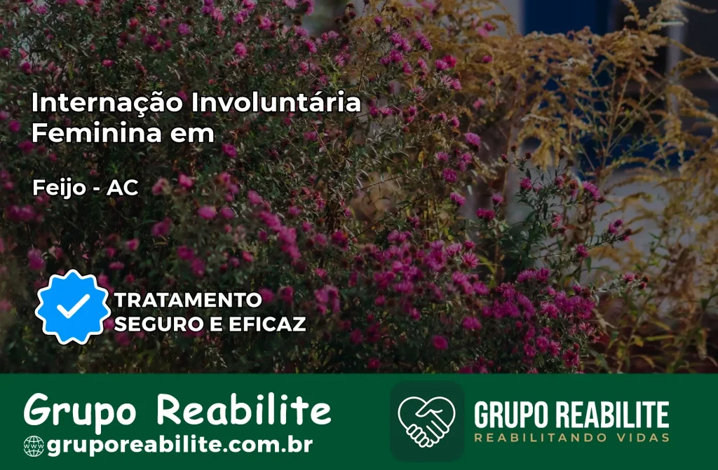 Internação Involuntária Feminina em Feijó: Salve a Vida de Quem Você Ama