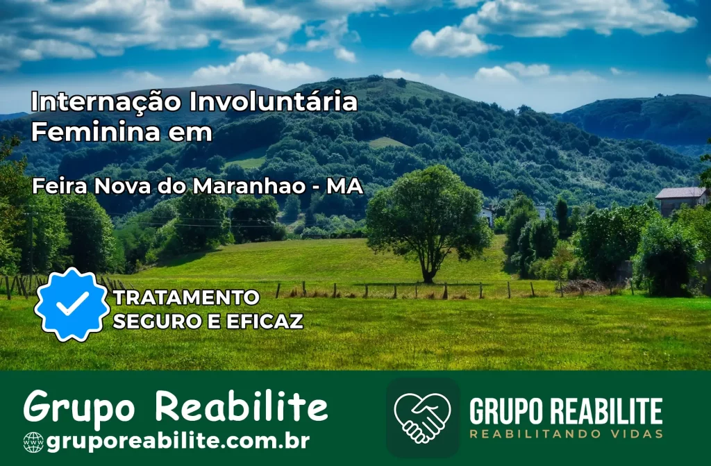 Internação Involuntária Feminina em Feira Nova do Maranhão: Salve a Vida de Quem Você Ama