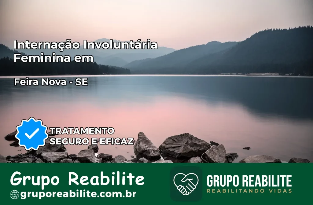 Internação Involuntária Feminina em Feira Nova: Salve a Vida de Quem Você Ama