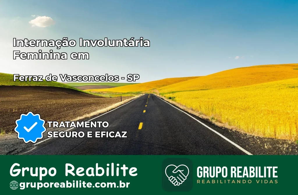 Internação Involuntária Feminina em Ferraz de Vasconcelos: Salve a Vida de Quem Você Ama
