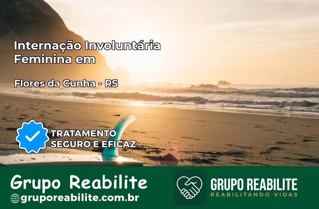 Internação Involuntária Feminina em Flores da Cunha: Salve a Vida de Quem Você Ama