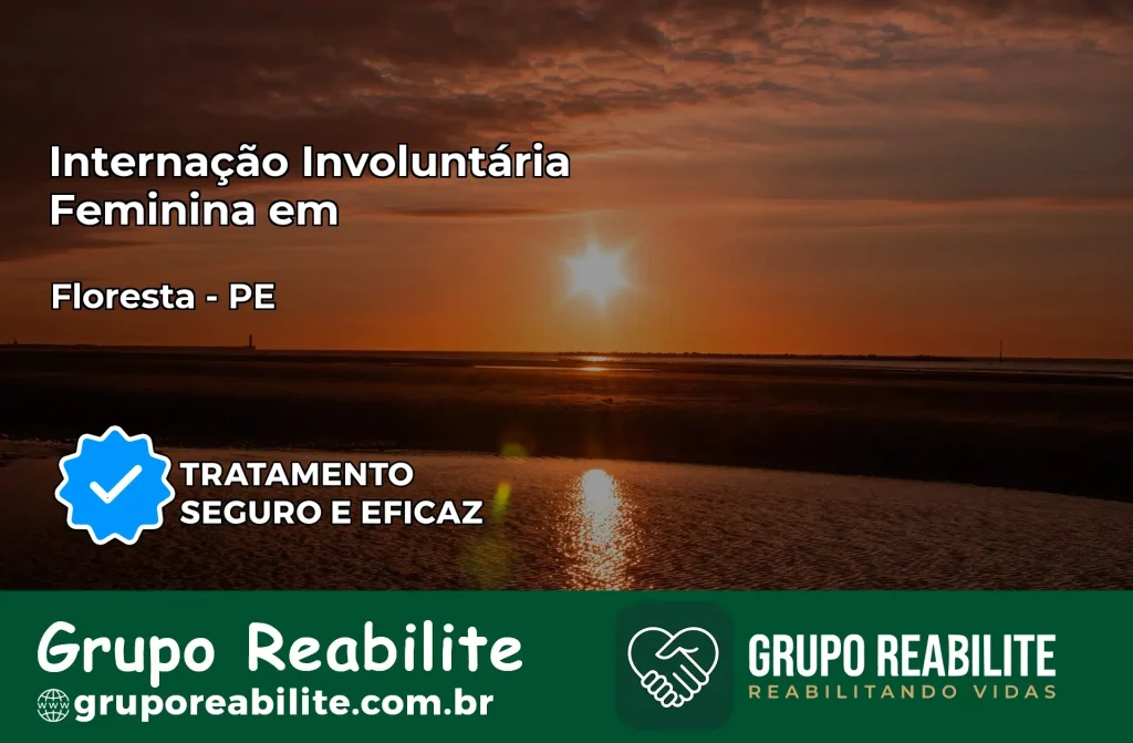 Internação Involuntária Feminina em Floresta: Salve a Vida de Quem Você Ama