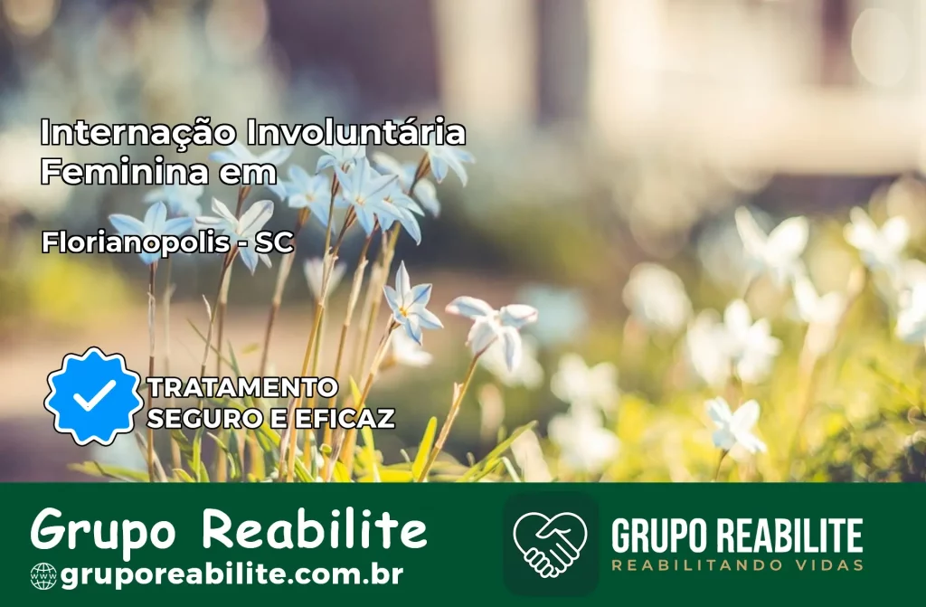 Internação Involuntária Feminina em Florianópolis: Salve a Vida de Quem Você Ama