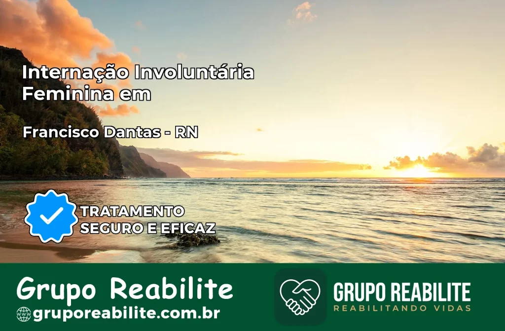 Internação Involuntária Feminina em Francisco Dantas: Salve a Vida de Quem Você Ama