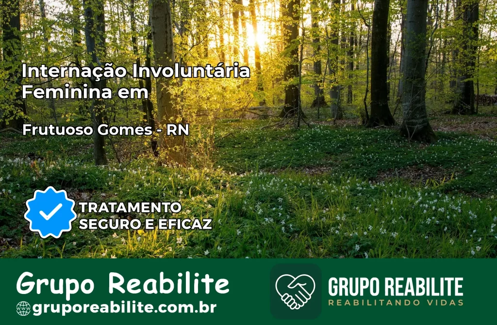 Internação Involuntária Feminina em Frutuoso Gomes: Salve a Vida de Quem Você Ama