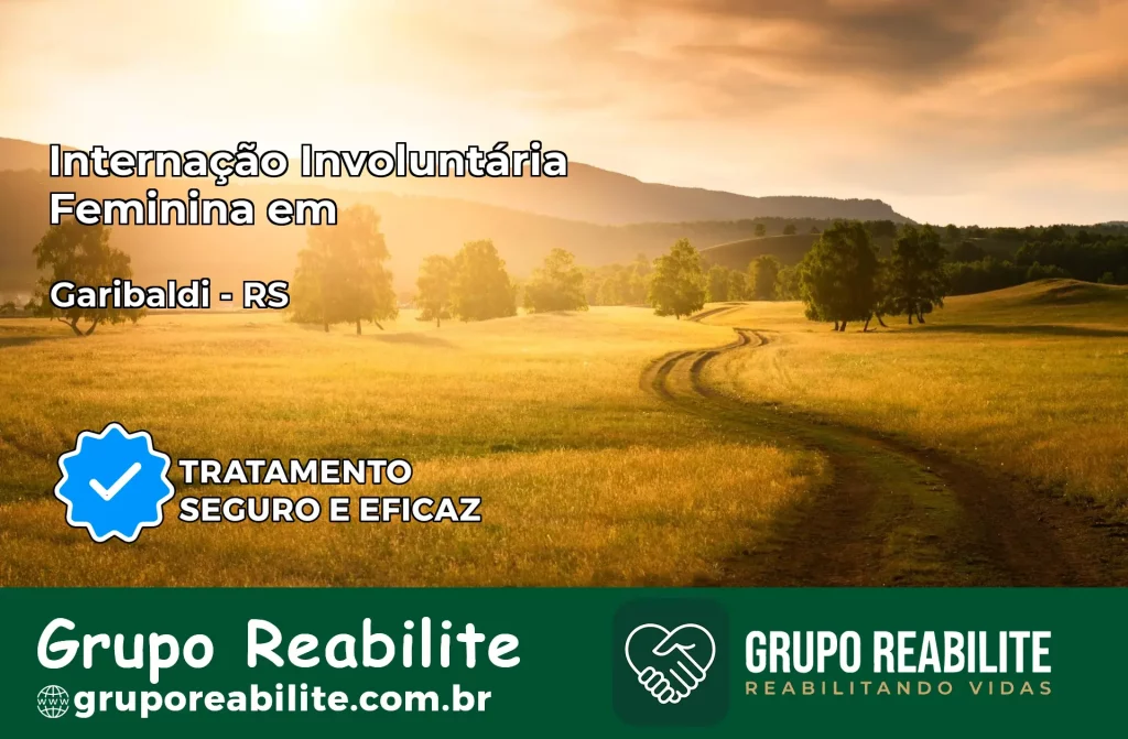 Internação Involuntária Feminina em Garibaldi: Salve a Vida de Quem Você Ama