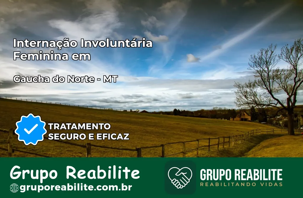Internação Involuntária Feminina em Gaúcha do Norte: Salve a Vida de Quem Você Ama