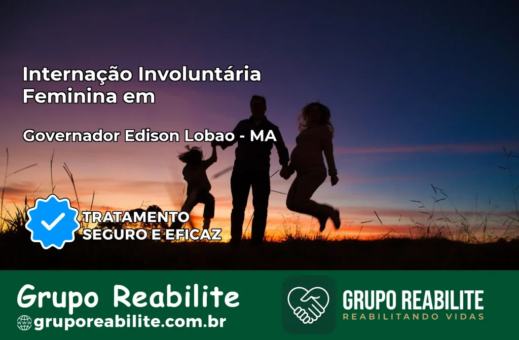 Internação Involuntária Feminina em Governador Edison Lobão: Salve a Vida de Quem Você Ama
