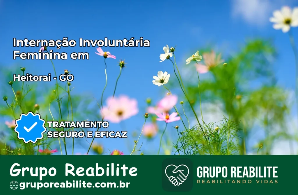 Internação Involuntária Feminina em Heitoraí: Salve a Vida de Quem Você Ama
