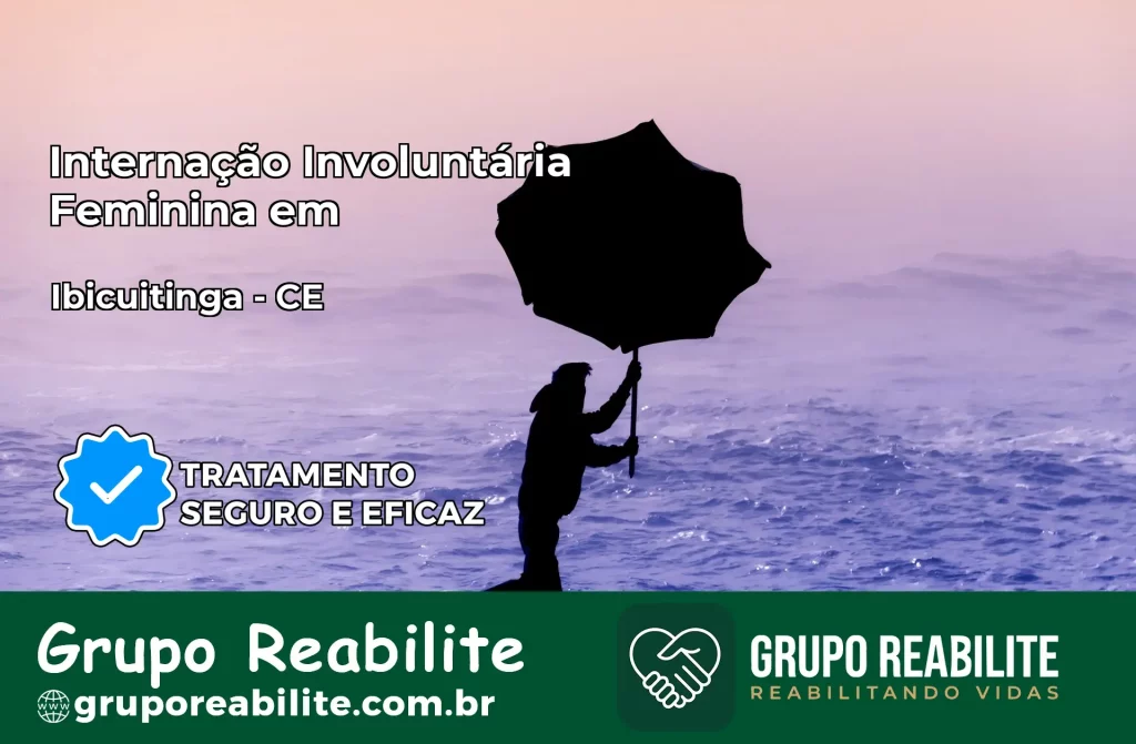 Internação Involuntária Feminina em Ibicuitinga: Salve a Vida de Quem Você Ama