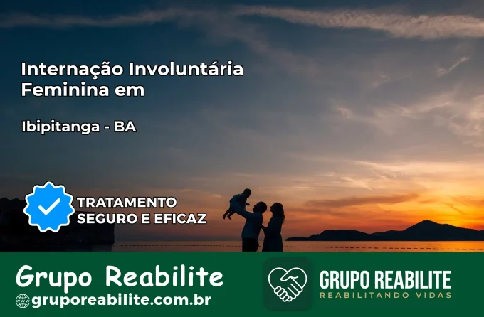 Internação Involuntária Feminina em Ibipitanga: Salve a Vida de Quem Você Ama