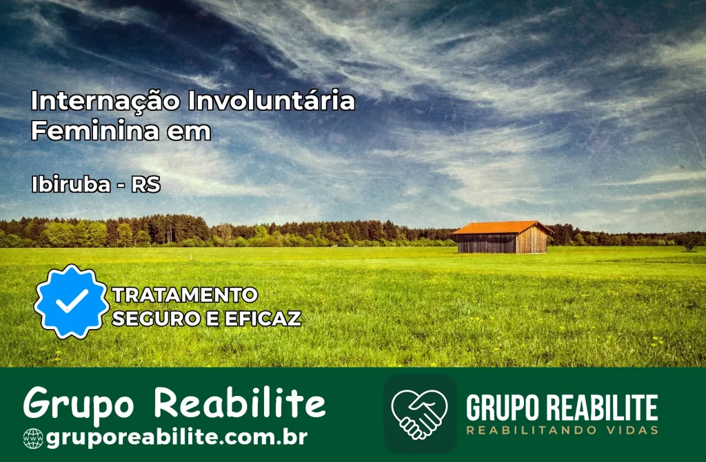 Internação Involuntária Feminina em Ibirubá: Salve a Vida de Quem Você Ama
