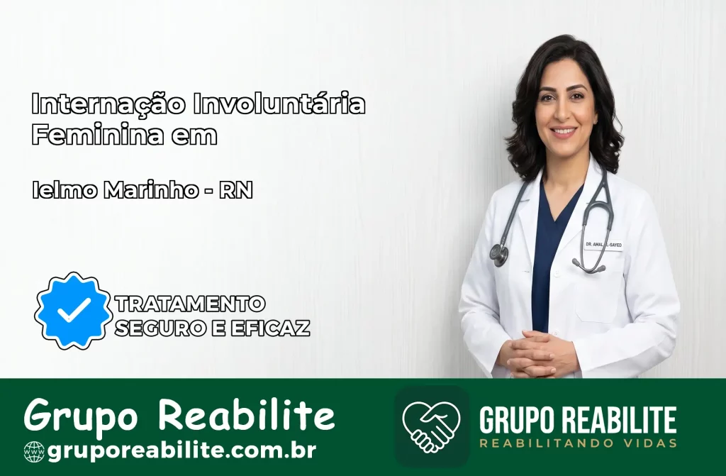 Internação Involuntária Feminina em Ielmo Marinho: Salve a Vida de Quem Você Ama