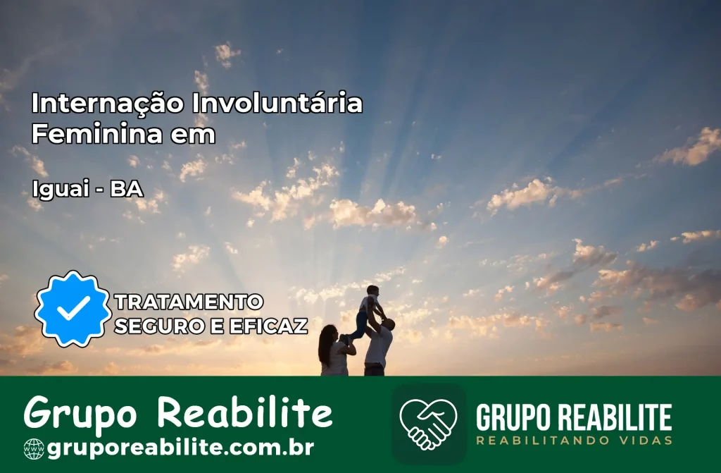 Internação Involuntária Feminina em Iguaí: Salve a Vida de Quem Você Ama