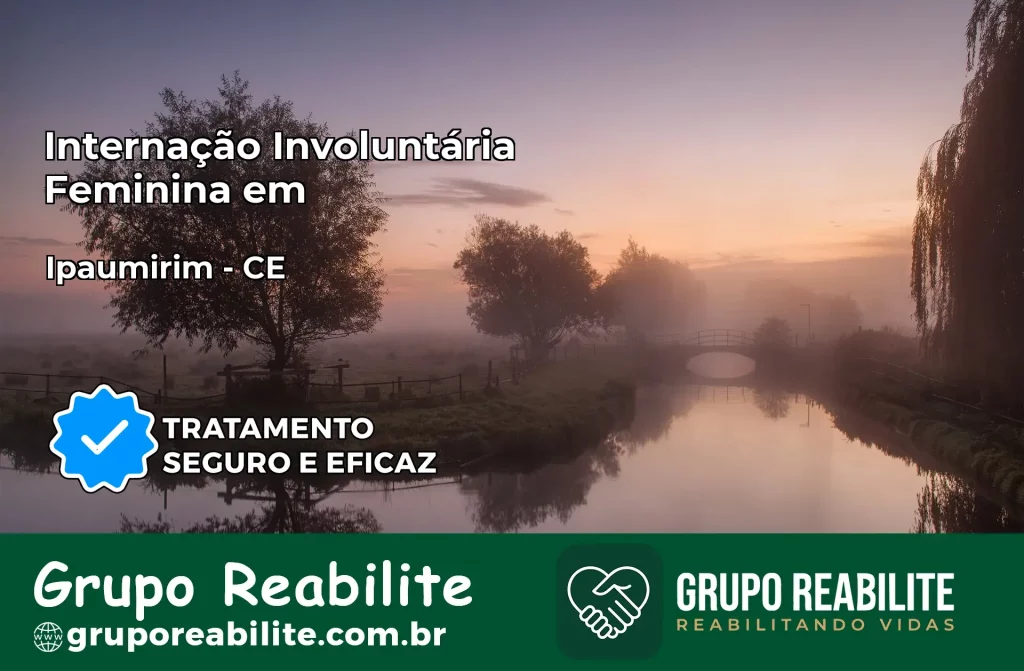 Internação Involuntária Feminina em Ipaumirim: Salve a Vida de Quem Você Ama