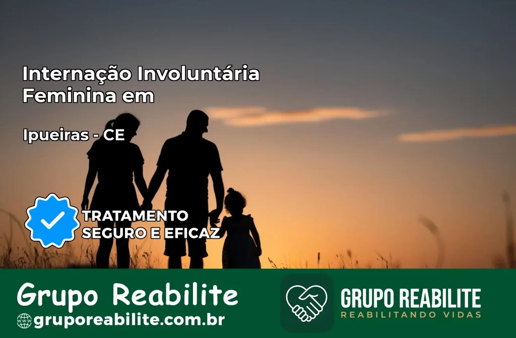 Internação Involuntária Feminina em Ipueiras: Salve a Vida de Quem Você Ama