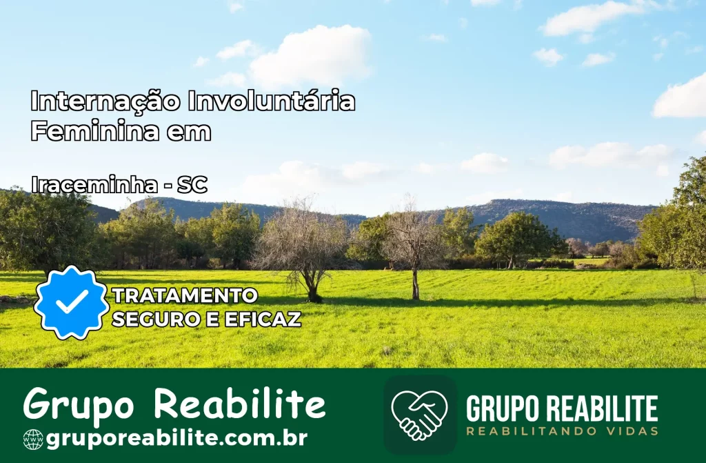 Internação Involuntária Feminina em Iraceminha: Salve a Vida de Quem Você Ama