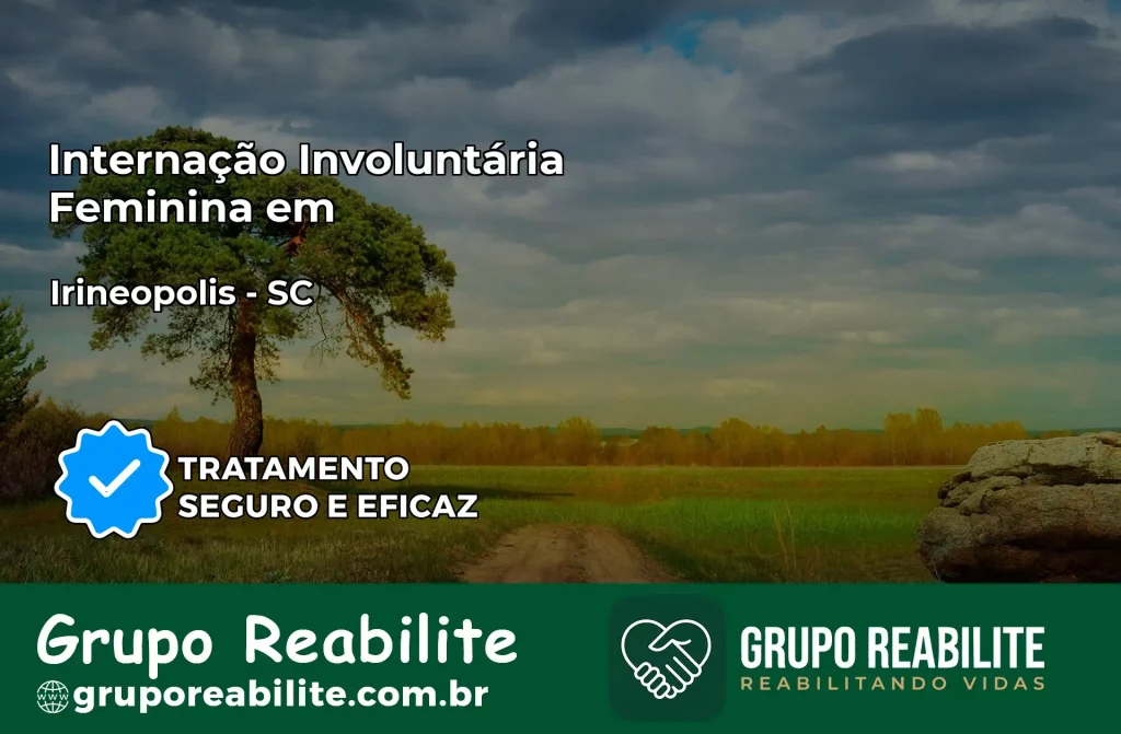 Internação Involuntária Feminina em Irineópolis: Salve a Vida de Quem Você Ama
