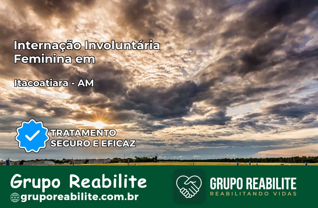 Internação Involuntária Feminina em Itacoatiara: Salve a Vida de Quem Você Ama