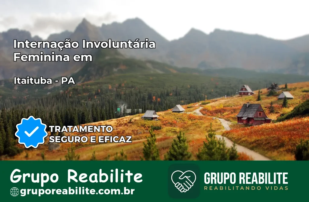 Internação Involuntária Feminina em Itaituba: Salve a Vida de Quem Você Ama
