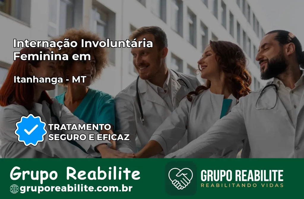 Internação Involuntária Feminina em Itanhangá: Salve a Vida de Quem Você Ama