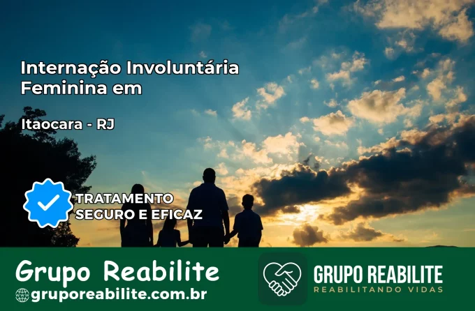 Internação Involuntária Feminina em Itaocara: Salve a Vida de Quem Você Ama