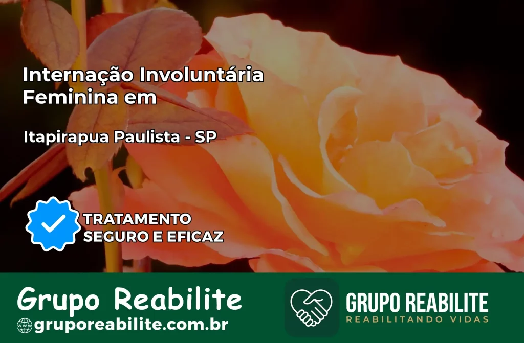 Internação Involuntária Feminina em Itapirapuã Paulista: Salve a Vida de Quem Você Ama