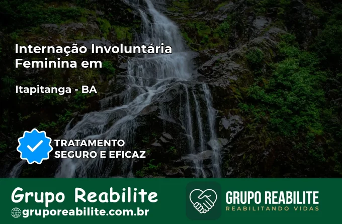 Internação Involuntária Feminina em Itapitanga: Salve a Vida de Quem Você Ama