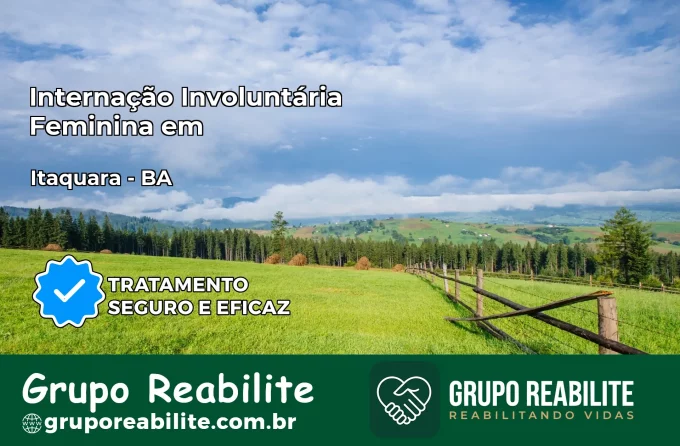Internação Involuntária Feminina em Itaquara: Salve a Vida de Quem Você Ama