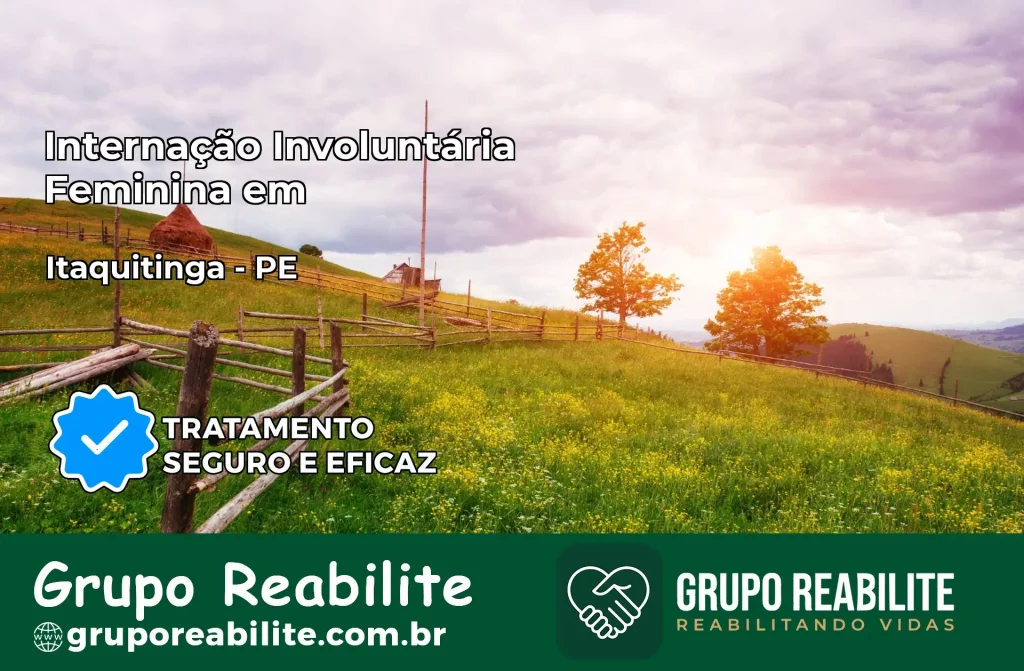 Internação Involuntária Feminina em Itaquitinga: Salve a Vida de Quem Você Ama