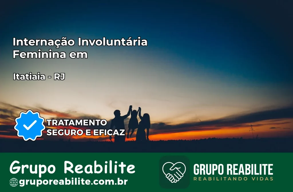 Internação Involuntária Feminina em Itatiaia: Salve a Vida de Quem Você Ama