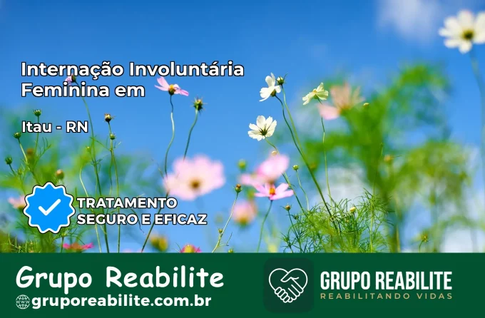 Internação Involuntária Feminina em Itaú: Salve a Vida de Quem Você Ama