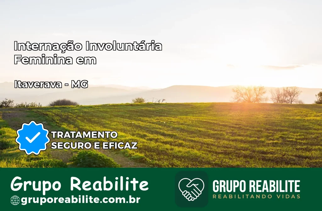 Internação Involuntária Feminina em Itaverava: Salve a Vida de Quem Você Ama