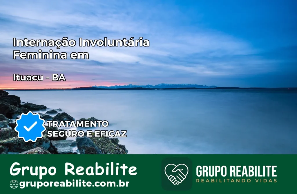 Internação Involuntária Feminina em Ituaçu: Salve a Vida de Quem Você Ama