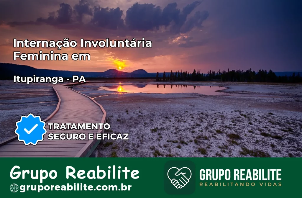 Internação Involuntária Feminina em Itupiranga: Salve a Vida de Quem Você Ama